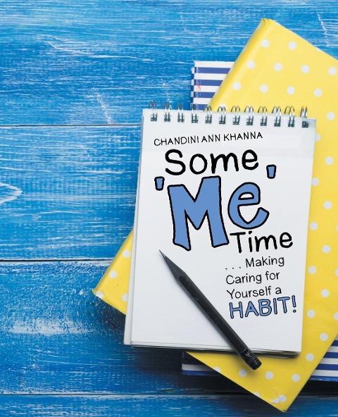 Some Me Time: . . . Making Caring for Yourself a Habit!
