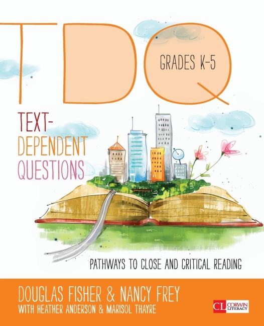 Text-Dependent Questions, Grades K-5: Pathways to Close and Critical Reading
