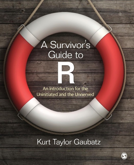 A Survivors Guide to R: An Introduction for the Uninitiated and the Unnerved
