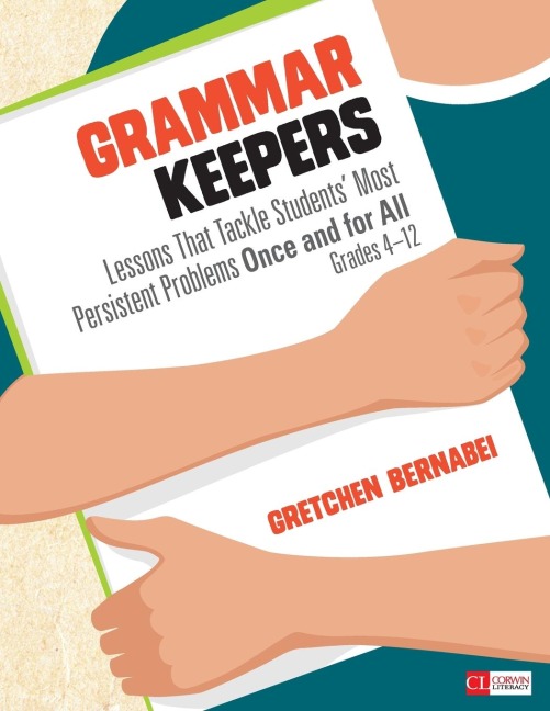 Grammar Keepers: Lessons That Tackle Students Most Persistent Problems Once and for All, Grades 4-12
