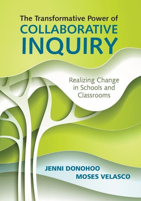 The Transformative Power of Collaborative Inquiry: Realizing Change in Schools and Classrooms