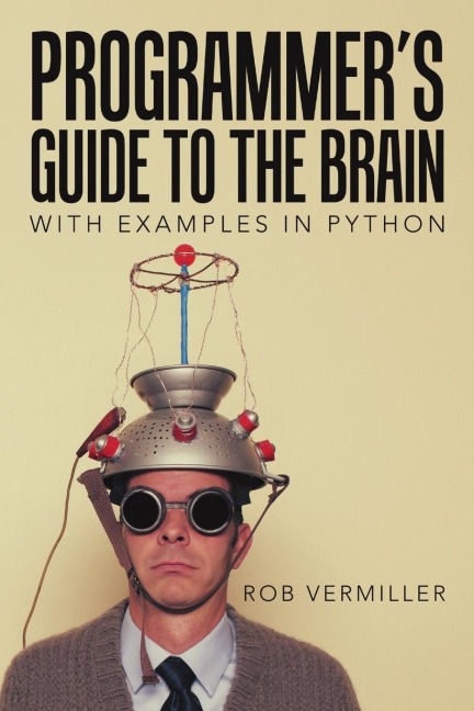 Programmers Guide to the Brain: With Examples in Python