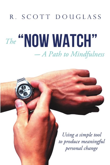The "Now Watch" a Path to Mindfulness: Using a Simple Tool to Produce Meaningful Personal Change