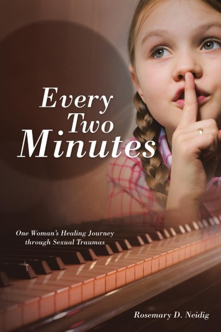 Every Two Minutes: One Womans Healing Journey through Sexual Traumas