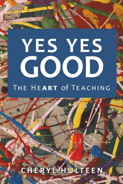 Yes Yes Good: The Heart of Teaching