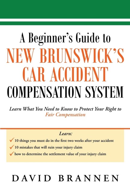 A Beginners Guide to New Brunswicks Car Accident Compensation System: Learn What You Need to Know to Protect Your Right to Fair Compensation