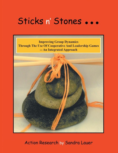 Sticks n Stones... Improving Group Dynamics Through the Use of Cooperative and Leadership Games - an Integrated Approach