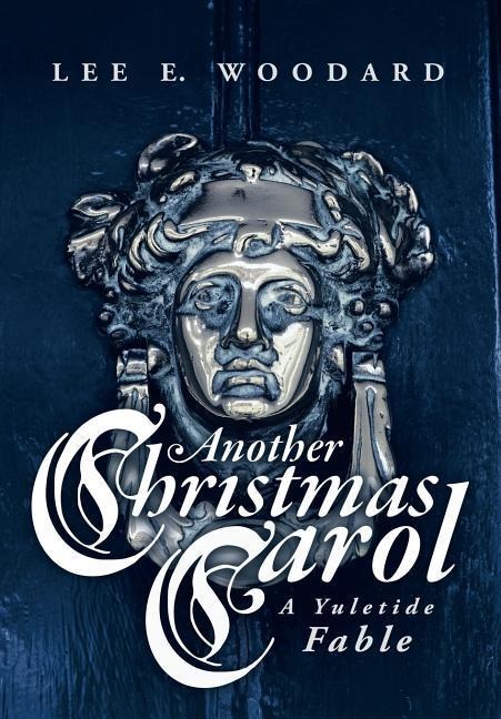 Another Christmas Carol: A Yuletide Fable