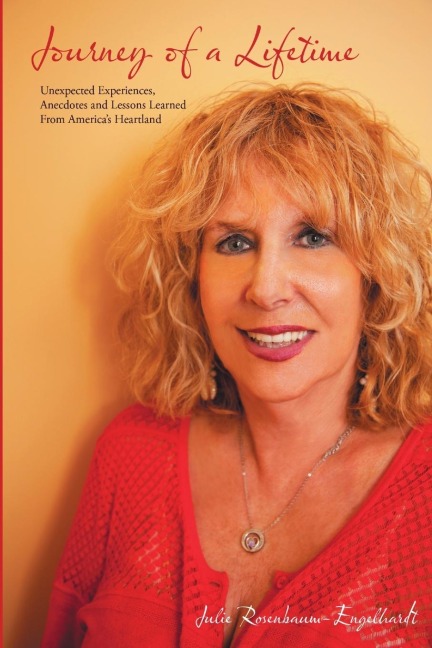 Journey Of A Lifetime: Unexpected Experiences, Anecdotes and Lessons Learned From Americas Heartland