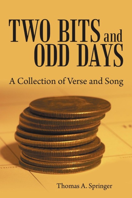 Two Bits and Odd Days: A Collection of Verse and Song