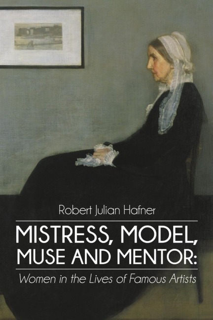 Mistress, Model, Muse and Mentor: Women in the Lives of Famous Artists
