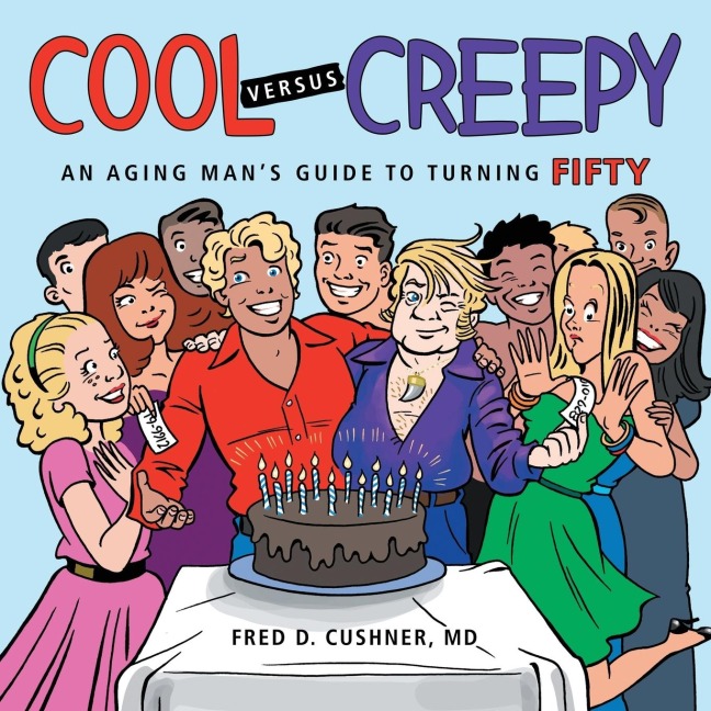 Cool versus Creepy: An Aging Mans Guide to Turning Fifty