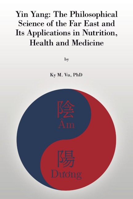 Yin Yang: The Philosophical Science of the Far East and Its Applications In Nutrition, Health and Medicine