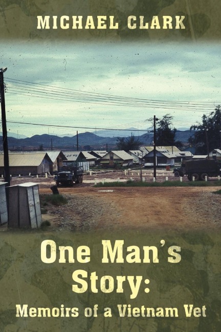 One Mans Story: Memoirs of a Vietnam Vet