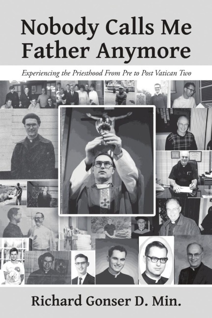 Nobody Calls Me Father Anymore: Experiencing the Priesthood From Pre to Post Vatican Two