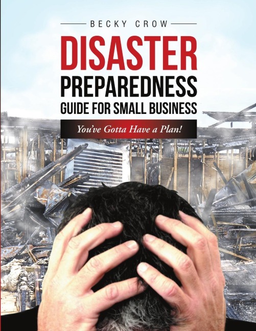 Disaster Preparedness Guide for Small Business: Youve Gotta Have a Plan!