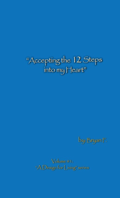 Accepting the 12 Steps Into My Heart: A Design for Living Series, Vol. 1
