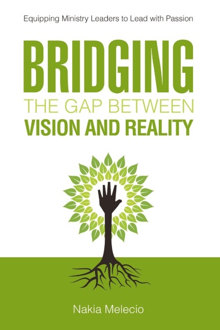 Bridging the Gap Between Vision and Reality: Equipping Ministry Leaders to Lead With Passion