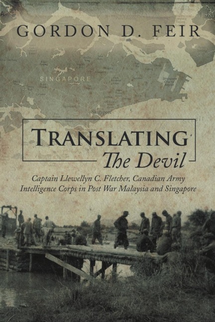 Translating the Devil: Captain Llewellyn C. Fletcher, Canadian Army Intelligence Corps in Post War Malaysia and Singapore