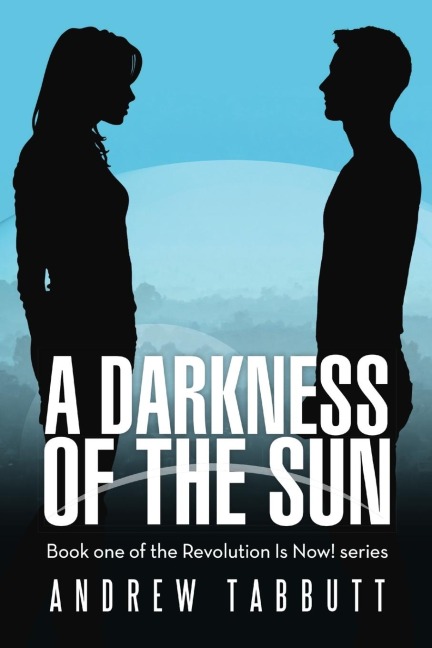 A Darkness of the Sun: Book One of the Revolution Is Now! Series