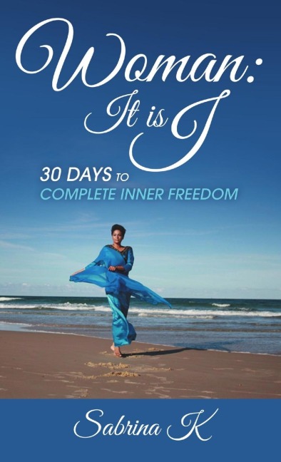 Woman It is I: 30 Days to Complete Inner Freedom