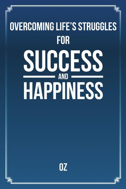 Overcoming Lifes Struggles For Success and Happiness