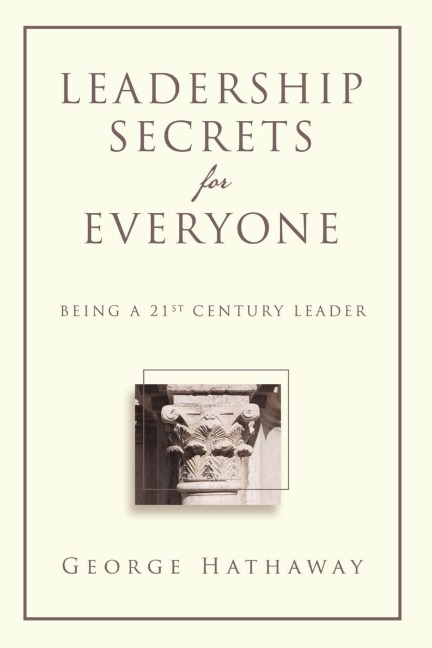 Leadership Secrets for Everyone: Being a 21st Century Leader