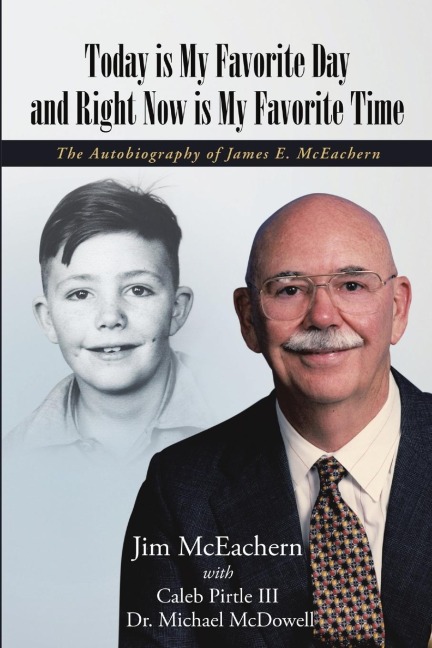 Today is My Favorite Day and Right Now Is My Favorite Time: The Autobiography of James E. McEachern