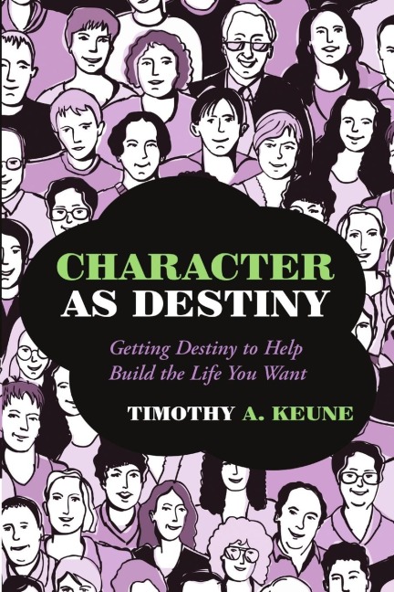 Character as Destiny: Getting Destiny to Help Build the Life You Want