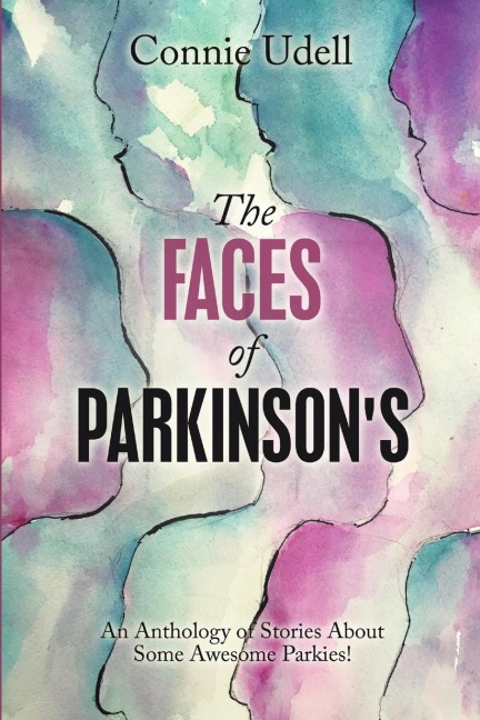 The Faces of Parkinsons: An Anthology of Stories About Some Awesome Parkies!