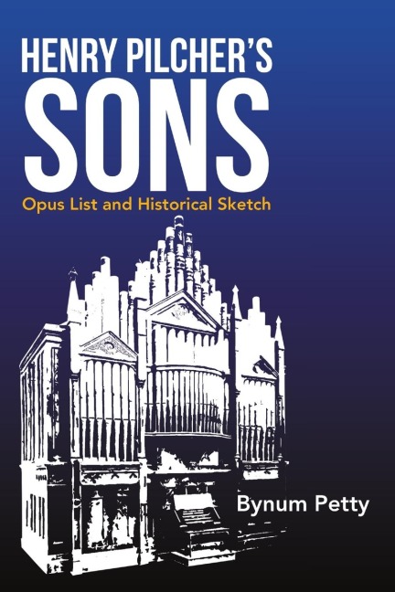 Henry Pilchers Sons: Opus List and Historical Sketch
