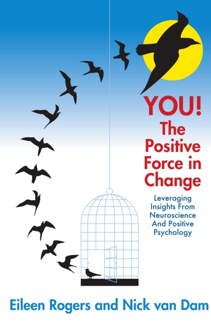 YOU! The Positive Force in Change: Leveraging Insights from Neuroscience and Positive Psychology