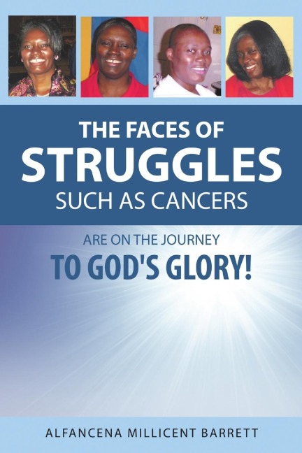 The Faces of Struggles Such as Cancers Are On the Journey to Gods Glory!