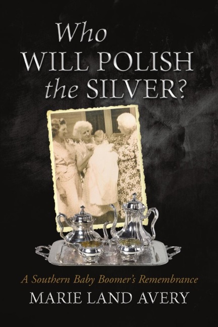 Who Will Polish the Silver?: A Southern Baby Boomers Remembrance