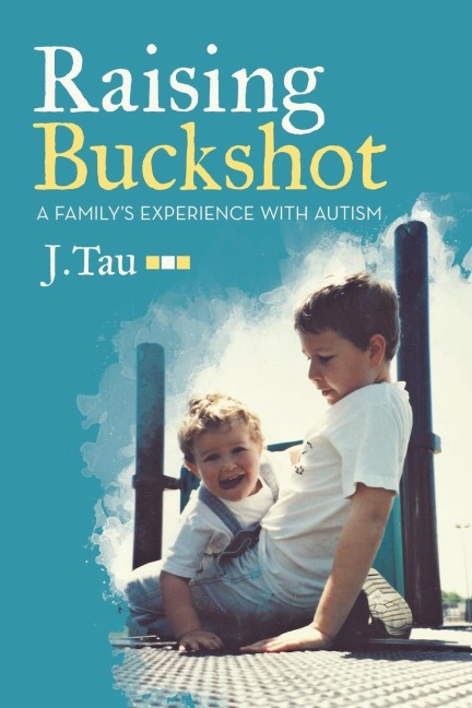 Raising Buckshot: A Familys Experience with Autism