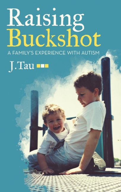 Raising Buckshot: A Familys Experience with Autism