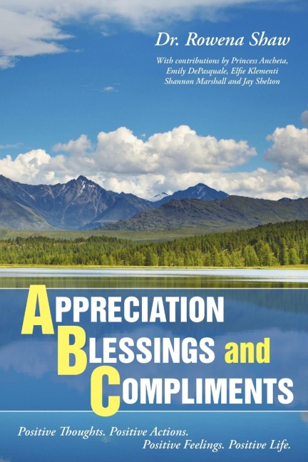 A PPRECIATION B LESSINGS and C OMPLIMENTS: Positive Thoughts. Positive Actions. Positive Feelings. Positive Life