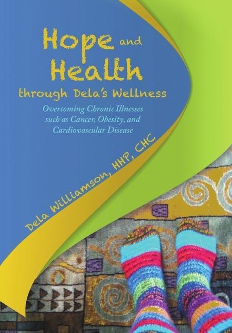 Hope and Health through Delas Wellness: Overcoming Chronic Illnesses such as Cancer, Obesity, and Cardiovascular Disease