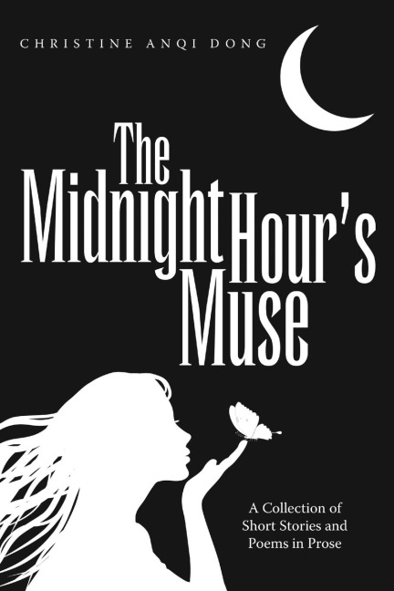 The Midnight Hours Muse: A Collection of Short Stories and Poems in Prose
