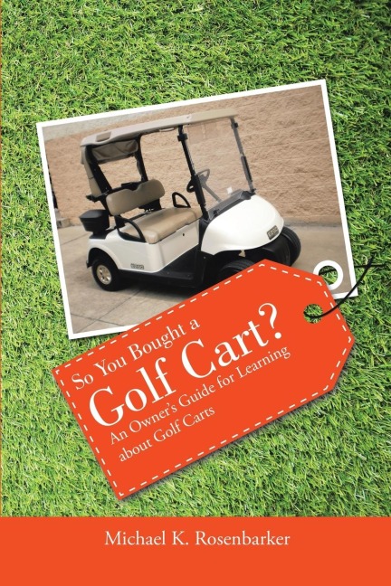 So You Bought a Golf Cart?: An Owners Guide for Learning about Golf Carts