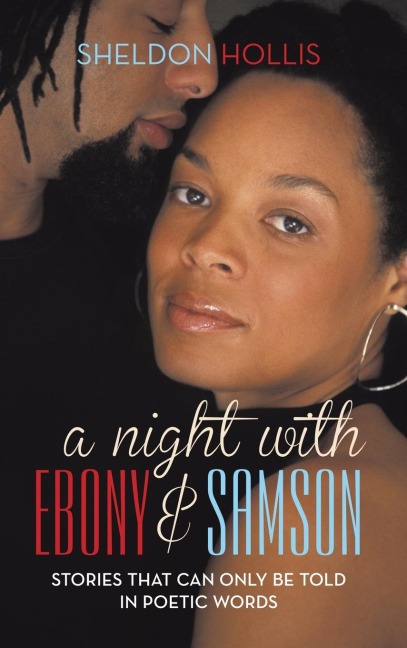A Night With Ebony and Samson: Stories That Can Only Be Told In Poetic Words