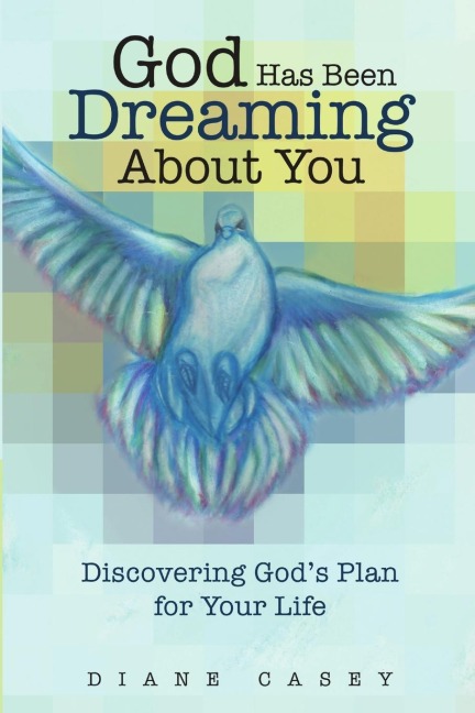 God Has Been Dreaming About You: Discovering Gods Plan for Your Life