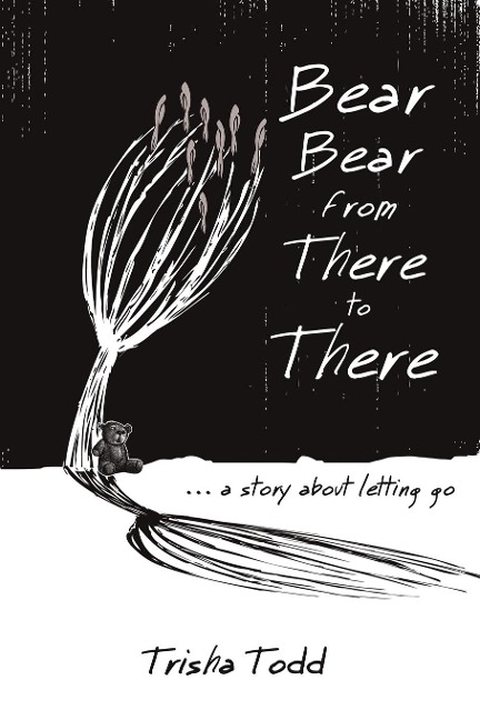 Bear Bear from There to There: ...A Story About Letting Go