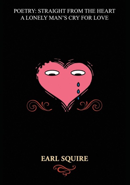 Poetry Straight from the Heart: A Lonely Mans Cry for Love
