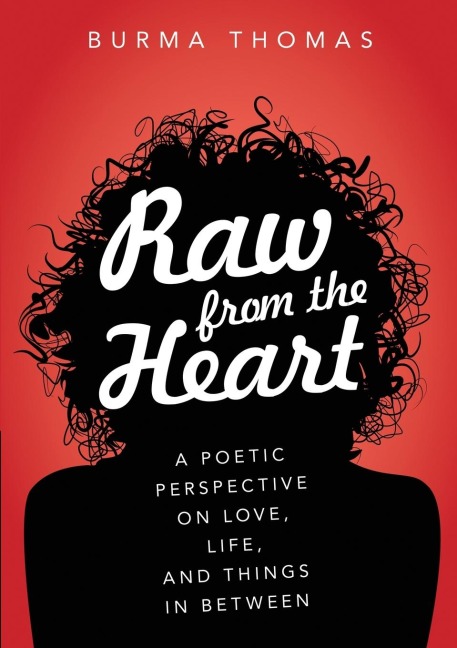 Raw from the Heart: A Poetic Perspective on Love, Life, and Things In Between