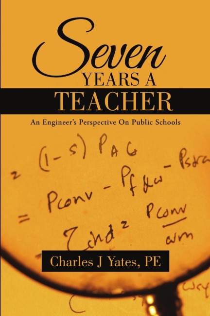 Seven Years a Teacher: An Engineers Perspective On Public Schools