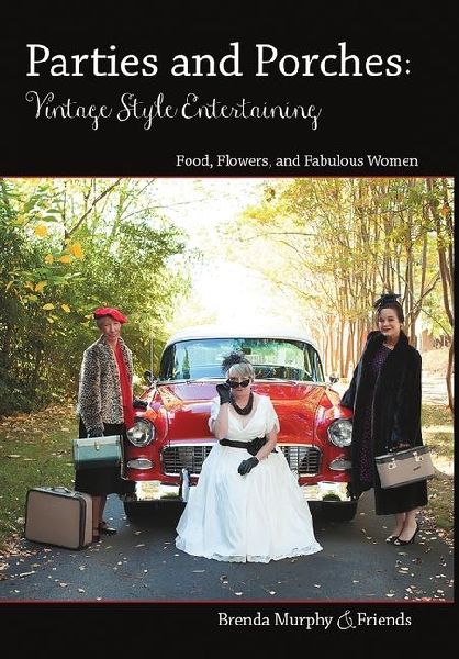 Parties & Porches: Vintage-Style Entertaining: Food, Flowers & Fabulous Women