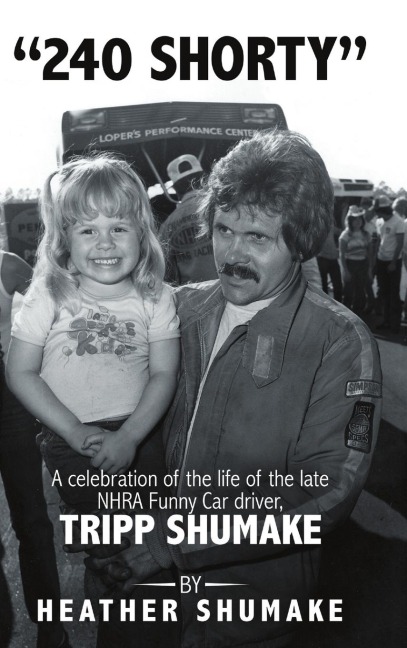 240 Shorty: A Celebration of the Life of the Late NHRA Funny Car Driver, Tripp Shumake