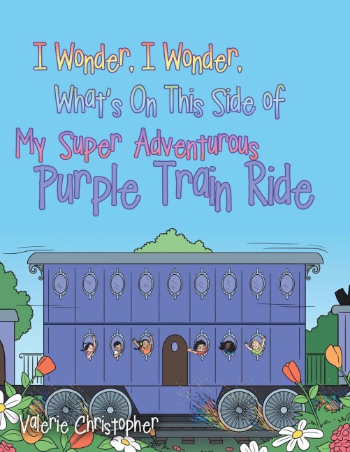 I Wonder, I Wonder, Whats On This Side of My Super Adventurous Purple Train Ride