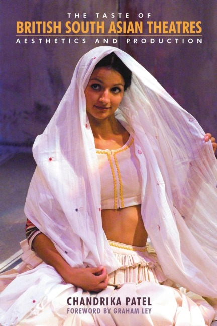 The Taste of British South Asian Theatres: Aesthetics and Production